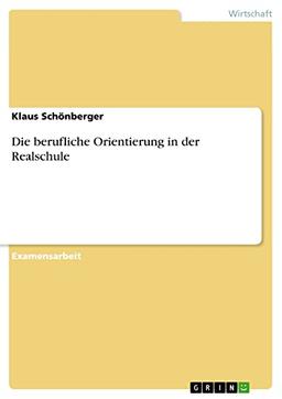 Die berufliche Orientierung in der Realschule: Staatsexamensarbeit