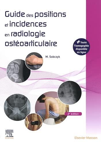 Guide des positions et incidences en radiologie ostéoarticulaire : avec banque d'images en ligne