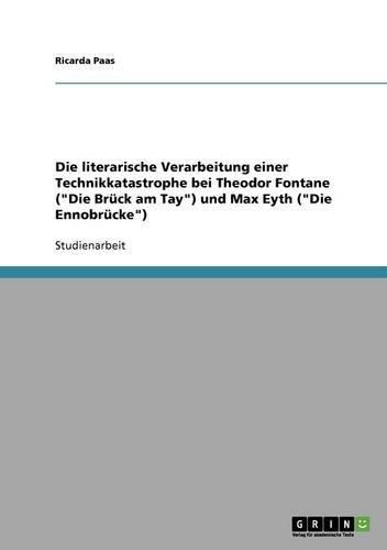 Die literarische Verarbeitung einer Technikkatastrophe bei Theodor Fontane (Die Brück am Tay) und Max Eyth (Die Ennobrücke)