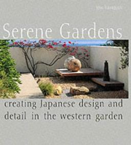 Serene Gardens: Creating Japanese Design and Detail in the Western Garden