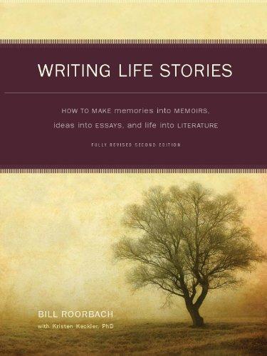 Writing Life Stories: How To Make Memories into memoirs, Ideas Into Essays, and life into Literature