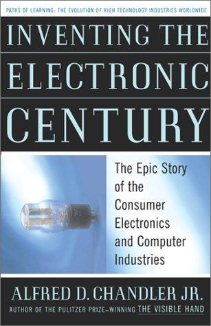 Inventing the Electronic Century: The Epic Story of the Consumer Electronics and Computer Industries: The Epic Story of the Consumer Electronics and Computer Science Industries