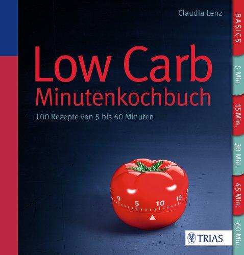 Low Carb - Minutenkochbuch: 100 Rezepte von 5 bis 60 Minuten