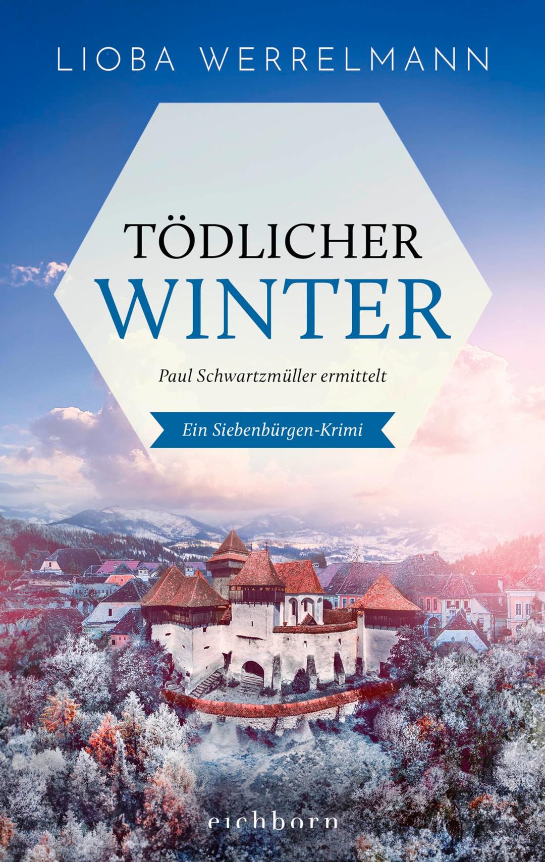 Tödlicher Winter: Paul Schwartzmüller ermittelt. Ein Siebenbürgen-Krimi