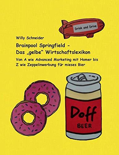 Brainpool Springfield - Das "gelbe" Wirtschaftslexikon: Von A wie Advanced Marketing mit Homer bis Z wie Zeppelinwerbung für mieses Bier