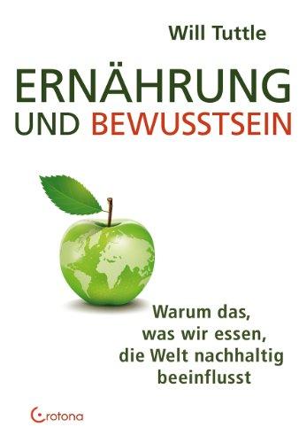 Ernährung und Bewusstsein: Warum das, was wir essen, die Welt nachhaltig beeinflusst