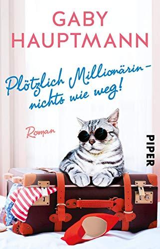 Plötzlich Millionärin - nichts wie weg!: Roman