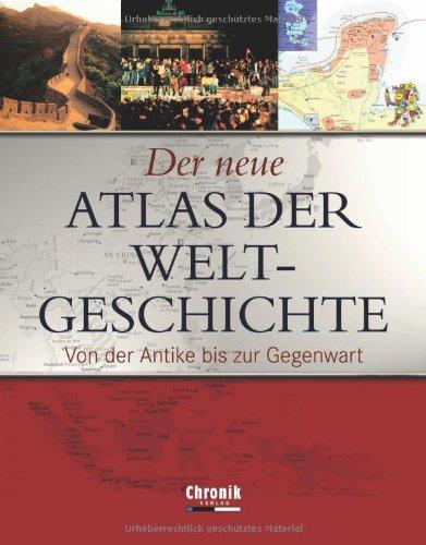 Der neue Atlas der Weltgeschichte. Von der Antike bis zur Gegenwart