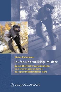 Laufen und Walking im Alter: Gesundheitliche Auswirkungen und Trainingsgrundsätze aus sportmedizinischer Sicht: Gesundheitliche Auswirkungen Und Trainingsgrundsatze Aus Sportmedizinischer Sicht