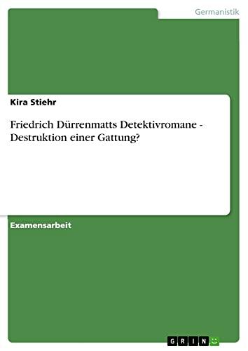 Friedrich Dürrenmatts Detektivromane - Destruktion einer Gattung?: Staatsexamensarbeit