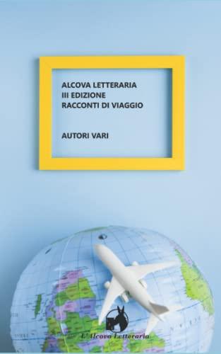 Alcova letteraria terza edizione, Racconti di viaggio