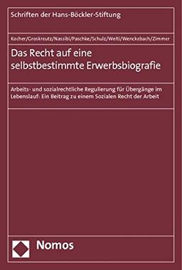 Das Recht auf eine selbstbestimmte Erwerbsbiografie: Arbeits- und sozialrechtliche Regulierung für Übergänge im Lebenslauf: Ein Beitrag zu einem ... Arbeit (Schriften der Hans-Böckler-Stiftung)