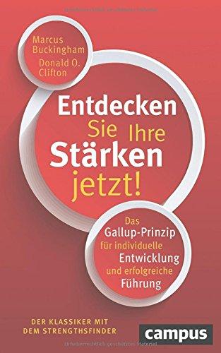 Entdecken Sie Ihre Stärken jetzt!: Das Gallup-Prinzip für individuelle Entwicklung und erfolgreiche Führung