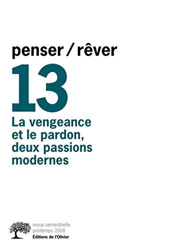 Penser rêver, n° 13. La vengeance et le pardon, deux passions modernes