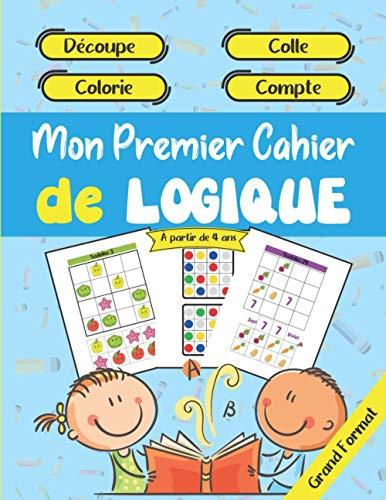 Mon Premier Cahier de Logique - Découpe - Colle - Colorie - Compte - À partir de 4 ans - Grand Format: Apprendre et progresser en s'amusant à la ... à mémoriser, à compter, à la concentration