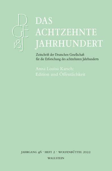 Das achtzehnte Jahrhundert: Anna Louisa Karsch: Edition und Öffentlichkeit (Das achtzehnte Jahrhundert - Zeitschrift der Deutschen Gesellschaft für die Erforschung des achtzehnten Jahrhunderts)