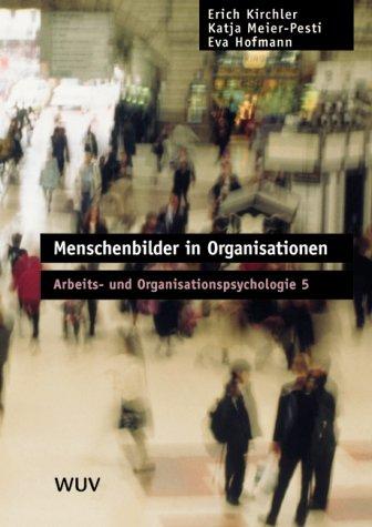 Menschenbilder in Organisationen. Arbeits- und Organisationspsychologie 5