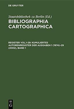 Bibliographia Cartographica / Kumuliertes Autorenregister der Ausgaben 1 (1974)–29 (2002): Band 1: A–K. Band 2: L–Z