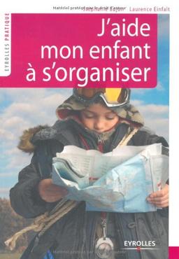 J'aide mon enfant à s'organiser ! : méthode facile à l'usage des parents