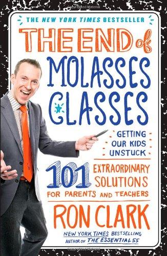 The End of Molasses Classes: Getting Our Kids Unstuck--101 Extraordinary Solutions for Parents and Teachers (Touchstone Book)