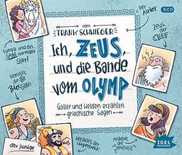 Ich, Zeus, und die Bande vom Olymp: Götter und Helden erzählen griechische Sagen