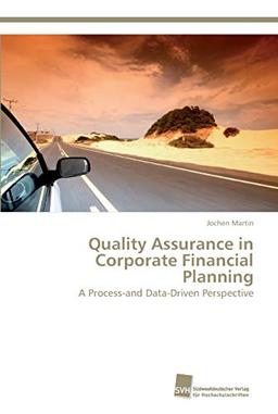 Quality Assurance in Corporate Financial Planning: A Process-and Data-Driven Perspective