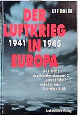 Der Luftkrieg in Europa 1939-1941: Die Einsätze des Kampfgeschwaders 2 gegen Polen, Frankreich, England, auf dem Balkan und in Russland