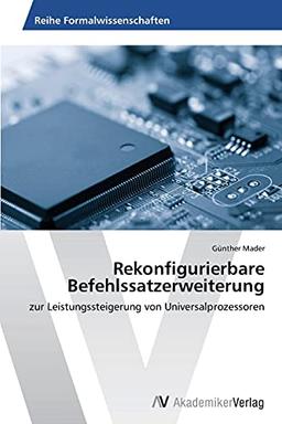 Rekonfigurierbare Befehlssatzerweiterung: zur Leistungssteigerung von Universalprozessoren