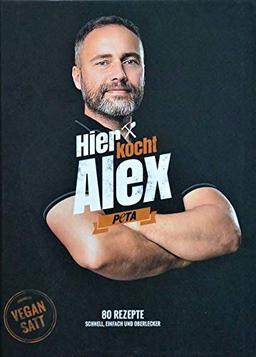 Hier kocht Alex: Vegan satt - 80 Rezepte schnell, einfach und oberlecker