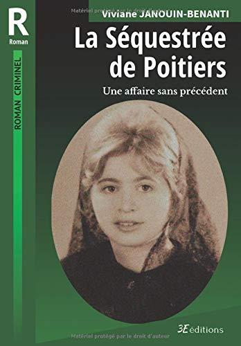 La Séquestrée de Poitiers: Une affaire sans précédent (Roman criminel, Band 1)