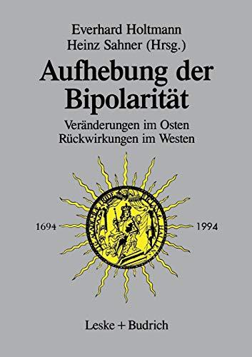 Aufhebung der Bipolarität -: Veränderungen im Osten, Rückwirkungen im Westen (German Edition)