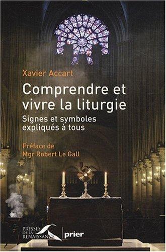 Comprendre et vivre la liturgie : signes et symboles expliqués à tous