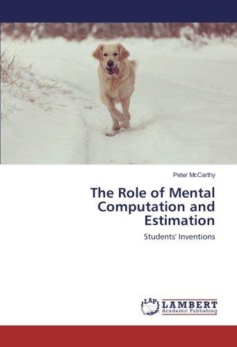 The Role of Mental Computation and Estimation: Students' Inventions