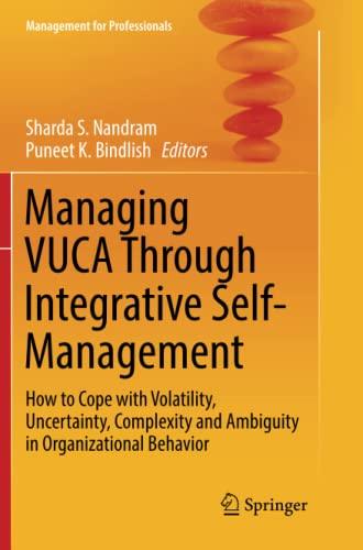 Managing VUCA Through Integrative Self-Management: How to Cope with Volatility, Uncertainty, Complexity and Ambiguity in Organizational Behavior (Management for Professionals)