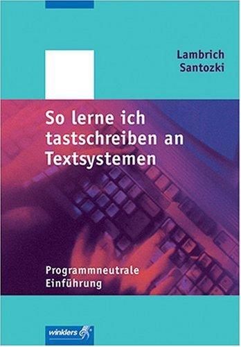 So lerne ich maschinenschreiben an Textsystemen: So lerne ich tastschreiben an Textsystemen, Programmneutrale Einführung