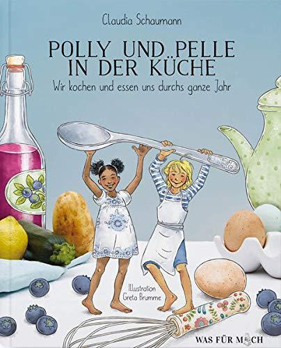 Polly und Pelle in der Küche: Wir kochen und essen uns durch das ganze Jahr