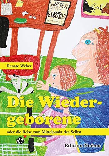 Die Wiedergeborene oder die Reise zum Mittelpunkt des Selbst (Edition Noema)