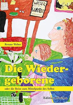 Die Wiedergeborene oder die Reise zum Mittelpunkt des Selbst (Edition Noema)