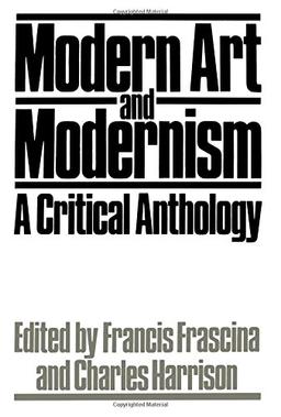 Modern Art and Modernism: A Critical Anthology (Published in association with The Open University)