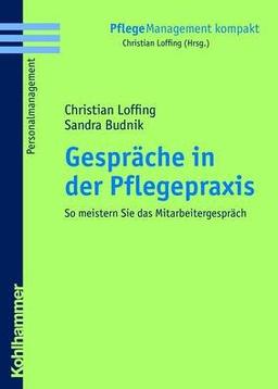 Gespräche in der Pflegepraxis: So meistern Sie das Mitarbeitergespräch (Pflegemanagement Kompakt)