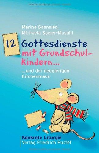 12 Gottesdienste mit Grundschulkindern ...und der neugierigen Kirchenmaus