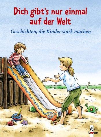 Dich gibt's nur einmal auf der Welt - Geschichten, die Kinder stark machen