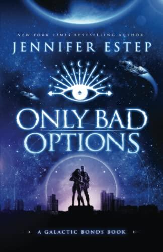 Only Bad Options: A Galactic Bonds book