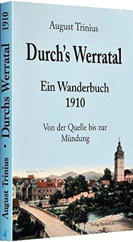 Durch's Werratal 1910: Ein Wanderbuch - (Band 4 von 4 Bänden der Flußwanderführer von August Trinius) (August Trinius Reihe im Verlag Rockstuhl)