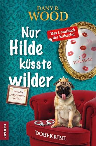 Nur Hilde küsste wilder (Familie Jupp Backes ermittelt 7: Dorfkrimi) (Familie Jupp Backes ermittelt: Dorfkrimi)