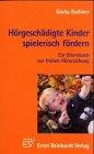 Hörgeschädigte Kinder spielerisch fördern: Ein Elternbuch zur frühen Hörerziehung