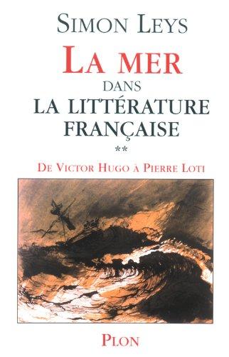 La mer dans la littérature française. Vol. 2. De Victor Hugo à Pierre Loti