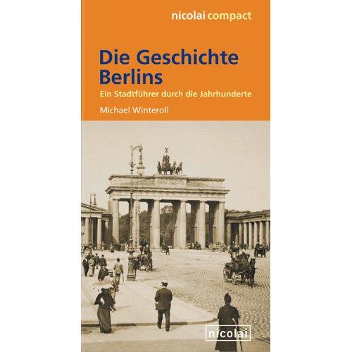 Die Geschichte Berlins: Ein Stadtführer durch die Jahrhunderte