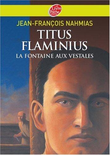 Titus Flaminius. Vol. 1. La fontaine aux vestales