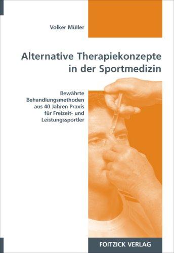 Alternative Therapiekonzepte in der Sportmedizin: Bewährte Behandlungsmethoden aus 40 Jahren Praxis für Freizeit- und Leistungssportler